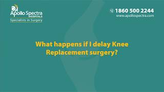 Knee Replacement Surgery: What Happens If Delayed by Dr. Abhishek at Apollo Spectra Hospitals