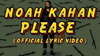 NOAH KAHAN - Please ( official lyric video )