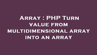 Array : PHP Turn value from multidimensional array into an array