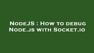 NodeJS : How to debug Node.js with Socket.io