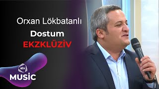 Orxan Lökbatanlı - Dostum