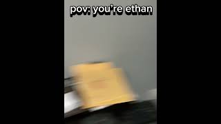 pov: you’re ethan