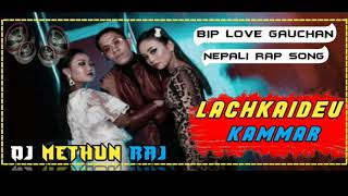 LACHKAIDEU KAMMAR BIP LOVE GAUCHAN NEPALI RAP SONG