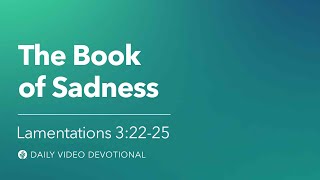 The Book of Sadness | Lamentations 3:22–25 | Our Daily Bread Video Devotional