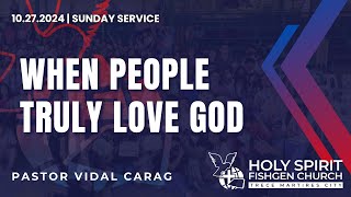 WHEN PEOPLE TRULY LOVE GOD - Pastor Vidal Carag | HSFC-Trece Sunday Service | 10.27.2024