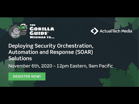 Gorilla Guide Webinar on Deploying Security Orchestration, Automation and Response (SOAR) Solutions