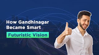 How Gandhinagar Became Smart | Futuristic Vision