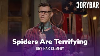 Spiders Are Terrifying. Dry Bar Comedy