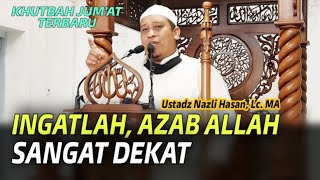 Ingatlah, Azab Allah Sangat Dekat || Khutbah Jumat Ustadz Nazli Hasan, Lc. MA