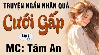 Truyện ngắn đời thực - Cưới Gấp Tập 2 (Hết) - Mc Tâm An diễn đọc nghe hay và ấn tượng