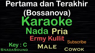 Pertama Dan Terakhir-Ermy Kullit-Bossanova|Karaoke nada Pria-Male-Cowok@UcokkuYasir