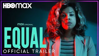 Equal | Official Trailer | HBO Max