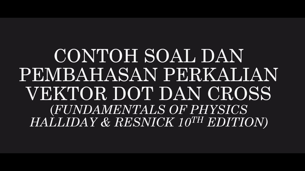 Contoh Soal Dan Pembahasan Perkalian Vektor Dot Dan Cross - YouTube