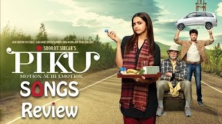 Piku Movie - Songs Review | Deepika Padukone, Amitabh bachchan, Irrfan Khan | Bollywood Movies News