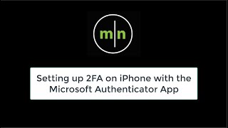 Setting up 2FA on iPhone with the Microsoft Authenticator App