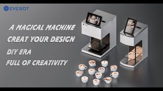 EVEBOT Coffee printer- a magical machine can print image on your coffee