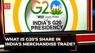 What is G20's share in India's merchandise trade? ET Now explains
