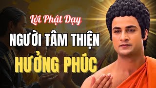 Nghe Lời Phật Dạy Về Người Tâm Thiện – Sống Hưởng Phúc, Đời An Lạc Sung Túc