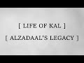 Life of Kal: Alzadaal's Legacy