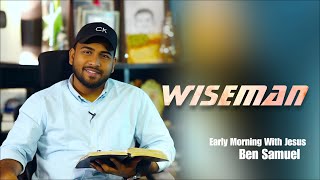 WISEMAN | Early morning with Jesus | BEN SAMUEL  | Ep -1205