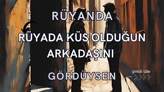 Rüyada küs olduğun bir arkadaşını görmek