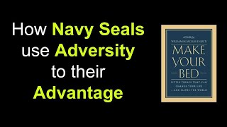 How Navy Seals Convert Adversity into Advantage | Book - Make your bed by Admiral William McRaven