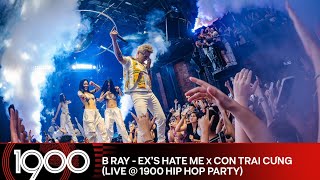 B Ray - Ex's Hate Me x Con Trai Cưng [LIVE @ 1900 Hip Hop Party #14]
