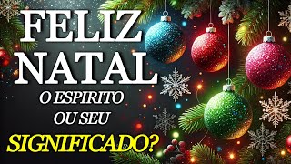 Mensagem de Feliz Natal  -  O Espírito ou o  Significado ?