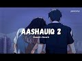 Aashiqui 2 Songs Lofi ( Slowed + Reverb ) Lofi Song