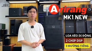 Review Loa Kéo ARIRANG MK1 NEW 2023🍃 Loa Hát Karaoke Hay 3 Đường Tiếng Trang Bị 2 Chip DSP