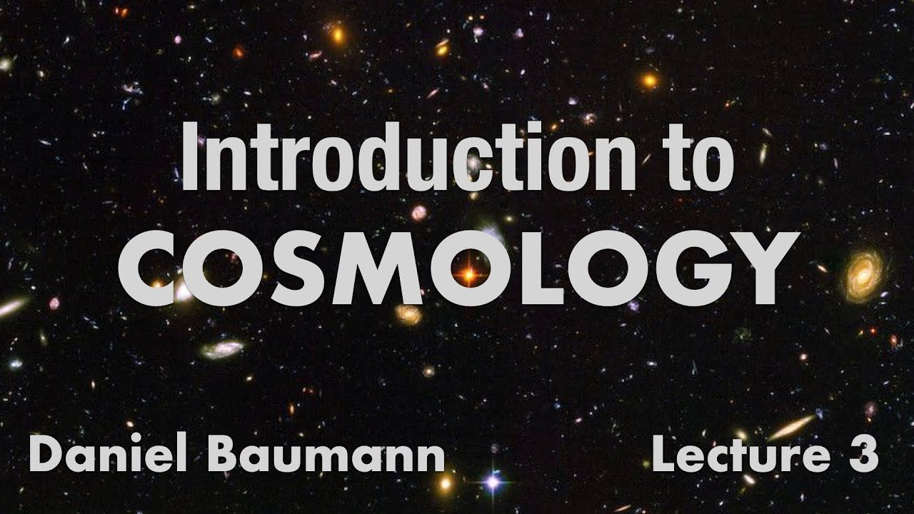 Daniel Baumann Introduction To Cosmology Lecture 3 Youtube