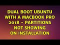 Ubuntu: Dual Boot Ubuntu with a MacBook Pro 2018 - partitions not showing on installation