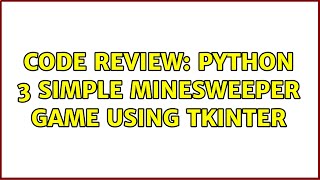 Code Review: Python 3 simple Minesweeper game using tkinter (3 Solutions!!)