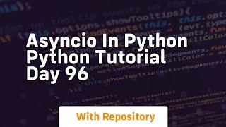 Asyncio in python python tutorial day 96