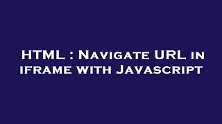 HTML : Navigate URL in iframe with Javascript