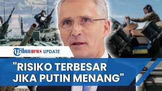 KEPALA NATO MULAI RESAH, Khawatir jika Perang Ukraina Dimenangkan Putin, Minta Dukungan Digenjot