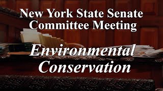 Senate Standing Committee on Environmental Conservation - 02/07/23