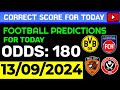 TODAY CORRECT SCORE PREDICTIONS 13/09/2024/FOOTBALL PREDICTIONS TODAY/SOCCER BETTING TIPS/SURE WIN.