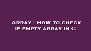 Array : How to check if empty array in C