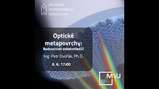 Optické metapovrchy: budoucí optické komponenty nejen pro dalekohledy? - Ing. Petr Dvořák, Ph.D.