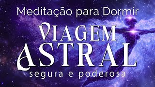 MEDITAÇÃO PARA DORMIR – VIAGEM ASTRAL (SEGURA E PODEROSA)