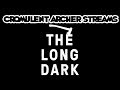 Cromulent Archer Streams: The Long Dark Chapter 3 11-9-19