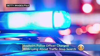 Anaheim Police Officer Charged With Lying About Traffic Stop Search