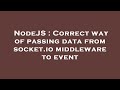NodeJS : Correct way of passing data from socket.io middleware to event