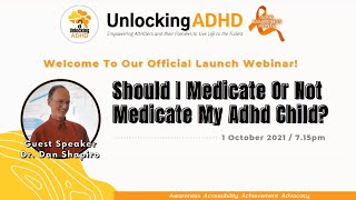 Unlocking ADHD presents Dr Dan Shapiro - Should I Medicate or Not Medicate my ADHD Child?