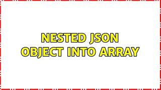 Nested Json Object Into Array (2 Solutions!!)