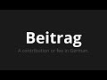 how to pronounce beitrag