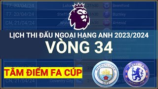 Lịch thi đấu Ngoại hạng Anh 2023/2024 - Vòng 34 | Lịch Bán kết FA Cup 23/24