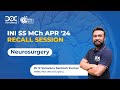 INI SS Apr '24 MCh Neurosurgery Recall Session by Dr R Saravana Santosh Kumar | DocTutorials