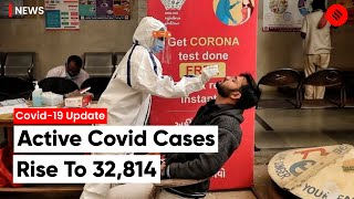 Covid-19 Update: Active Covid Cases Rise To 32,814